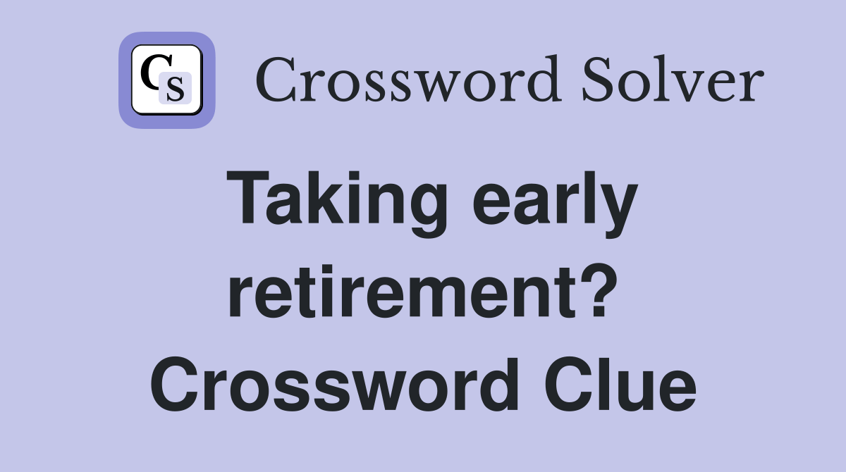 Taking early retirement?